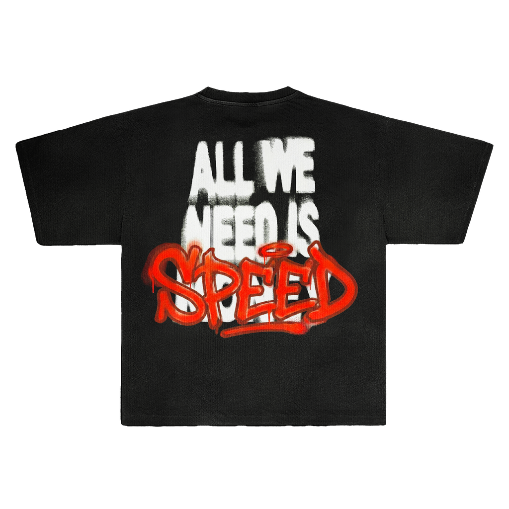 ALL WE NEED IS SPEED SHIRT