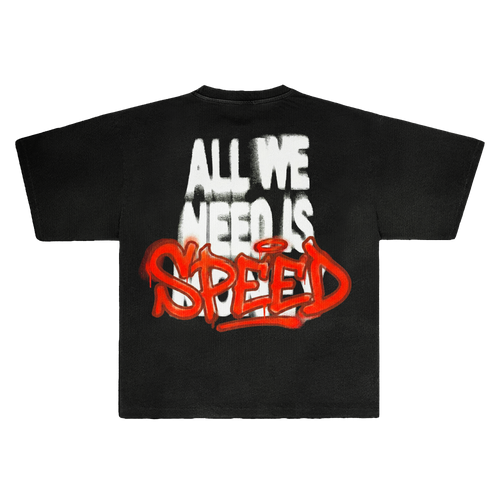 ALL WE NEED IS SPEED SHIRT
